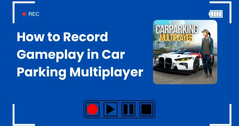 How to Record Gameplay in Car Parking Multiplayer