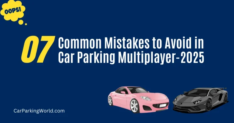 7 Most Common Mistakes to Avoid in Car Parking Multiplayer